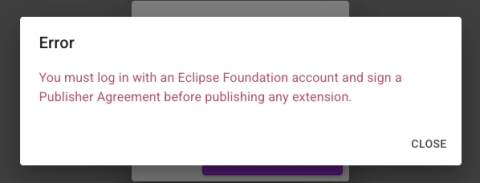 Error dialog displaying the message: “You must log in with an Eclipse Foundation account and sign a Publisher Agreement before publishing any extension.” with a Close button.