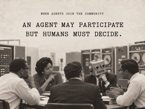  A vintage-style black-and-white image of five people seated around a table in a 1960s-era computer room, with one participant depicted as a retro robot. Large text above the scene reads, “AN AGENT MAY PARTICIPATE BUT HUMANS MUST DECIDE.